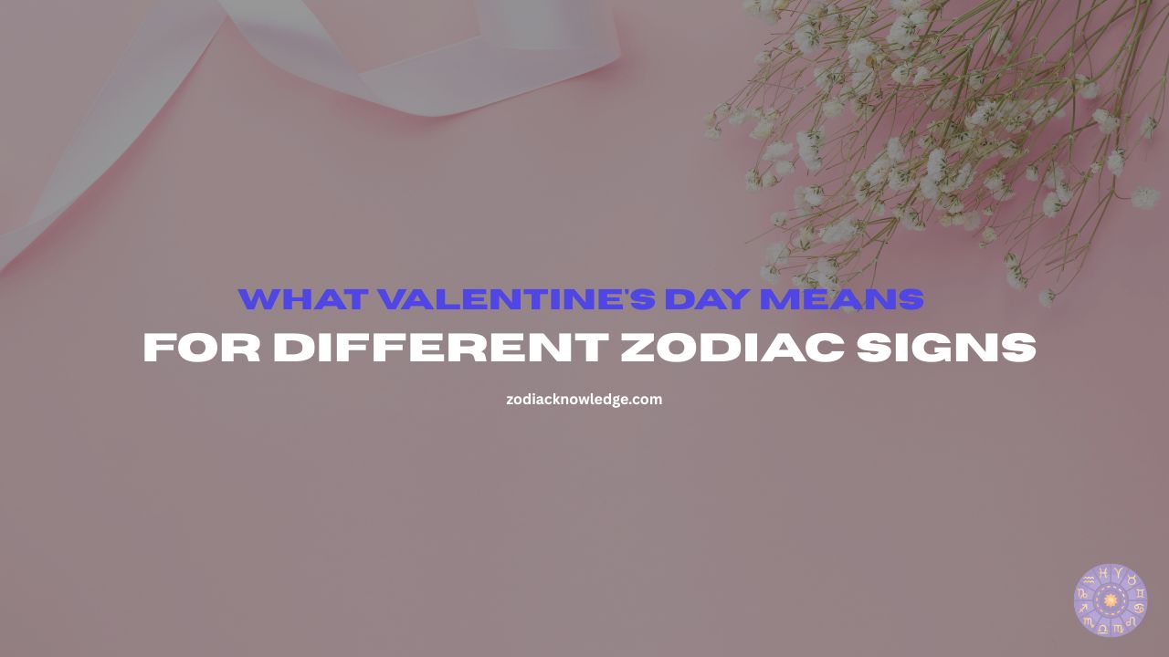 What Valentine's Day Means For Different Zodiac Signs