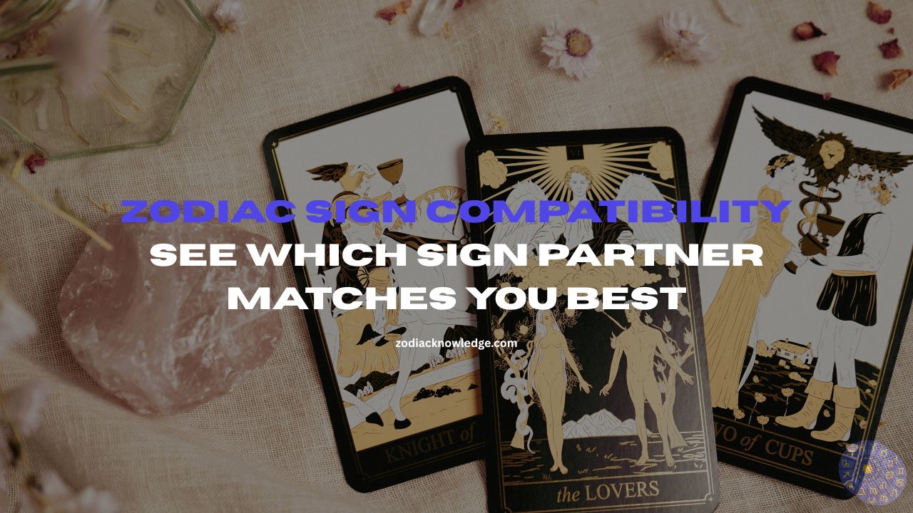 Zodiac Sign Compatibility: See Which Sign Partner Matches You Best